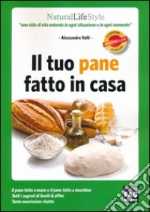 Il tuo pane fatto in casa libro di Valli Alessandro