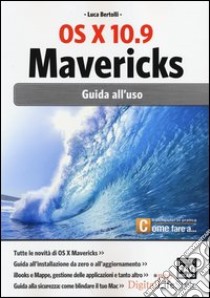 OS X 10.9 Mavericks. Guida all'uso libro di Bertolli Luca