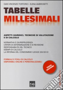 Tabelle millesimali. Aspetti giuridici, tecniche di valutazione e di calcolo libro di Tortorici G. Vincenzo; Ambrosetti Elena