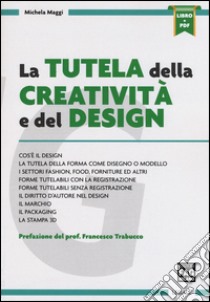 La tutela della creatività e del design. Con e-book libro di Maggi Michela