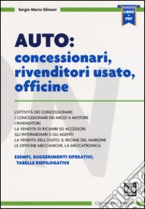 Auto: concessionari, rivenditori usato, officine. Con e-book libro di Ghisoni Sergio Mario