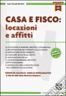 Casa e fisco. Locazioni e affitti. Con e-book libro di Mochet Jean-Claude