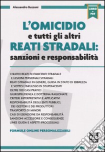 L'omicidio e tutti gli altri reati stradali: sanzioni e responsabilità. Con aggiornamento online libro di Buzzoni Alessandro