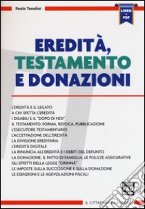 Eredità, testamento e donazioni. Con aggiornamento online libro di Tonalini Paolo