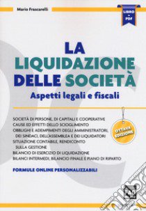 La liquidazione delle società. Aspetti legali e fiscali. Con aggiornamento online libro di Frascarelli Mario