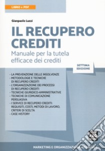 Il recupero crediti. Manuale per la tutela efficace dei crediti. Con e-book libro di Luzzi Gianpaolo