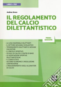 Il regolamento del calcio dilettantistico. Con espansione online libro di Greco Andrea