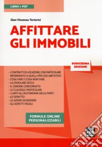 Affittare gli immobili. Con aggiornamenti online. Con e-book libro di Tortorici Gian Vincenzo