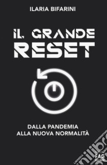 Il grande reset. Dalla pandemia alla nuova normalità libro di Bifarini Ilaria