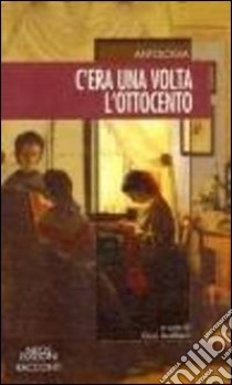 C'era una volta l'Ottocento libro di Audiberti G. (cur.)