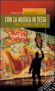 Con la musica in testa. Tenax, tenaxound e altre storie libro di Buttigliero Giacinto