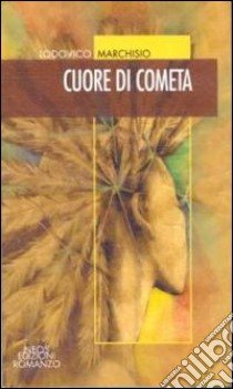 Cuore di cometa libro di Marchisio Lodovico