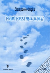 Primi passi nell'aldilà libro di Origlia Giampaolo