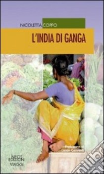 L'India di Ganga libro di Coppo Nicoletta