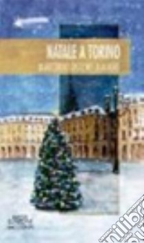 Natale a Torino. Quattordici racconti d'autore libro di Trevisan T. (cur.)