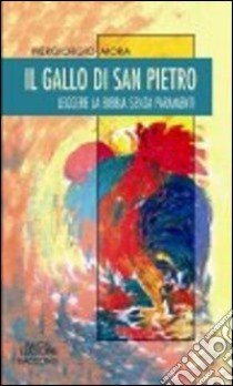 Il gallo di San Pietro. Leggere la Bibbia senza paramenti libro di Mora P. Giorgio