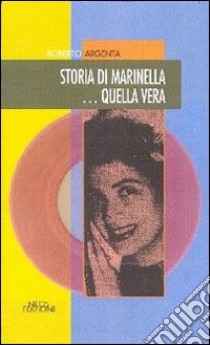 Storia di Marinella... quella vera libro di Argenta Roberto