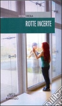 Rotte incerte libro di Viola Silvia