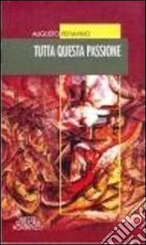 Tutta questa passione libro di Peitavino Augusto