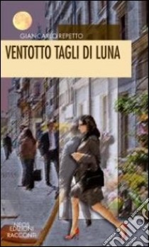 Ventotto tagli di luna libro di Repetto Giancarlo