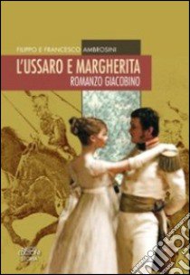 L'ussaro e Margherita. Romanzo giacobino libro di Ambrosini Filippo; Ambrosini Francesco