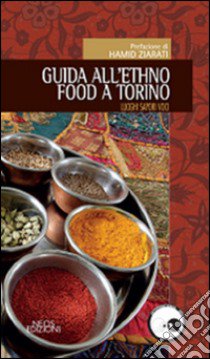 Guida all'ethno food a Torino. Luoghi, sapori, voci libro di Aragno D. (cur.)