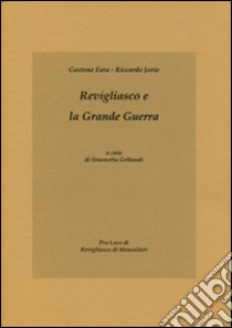 Revigliasco e la grande guerra libro di Fara Gastone; Jorio Riccardo; Gribaudi S. (cur.)