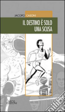 Il destino è solo una scusa libro di Casoni Jacopo