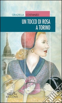 Un tocco di rosa a Torino libro di Costanzo Graziella