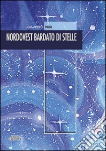 Nordovest bardato di stelle libro di Pani Giampiero