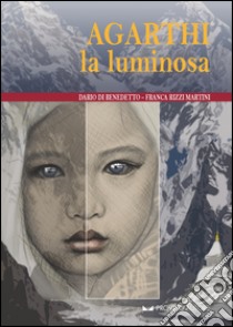 Agarthi la luminosa libro di Di Benedetto Dario; Rizzi Martini Franca