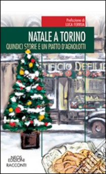 Natale a Torino. Qundici storie e un piatto di agnolotti libro