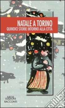 Natale a Torino. Quindici storie intorno alla città libro