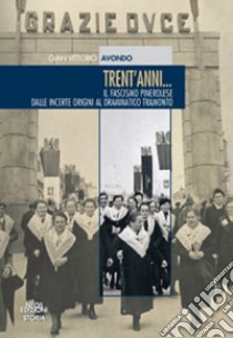 Trent'anni. Il fascismo pinerolese dalle incerte origini al drammatico tramonto libro di Avondo Gian Vittorio