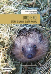 Loro e noi. Storie di umani e altri animali libro di Balocco F. (cur.); Belletti P. (cur.)