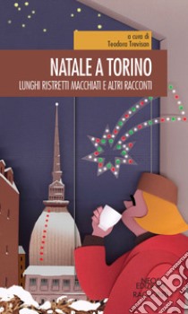 Natale a Torino. Lunghi, ristretti, macchiati e altri racconti libro di Trevisan T. (cur.)