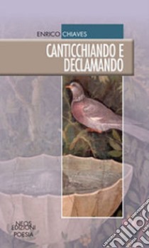 Canticchiando e declamando libro di Chiaves Enrico