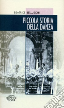 Piccola storia della danza libro di Belluschi Beatrice