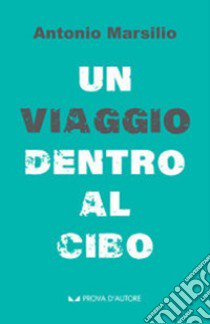 Un viaggio dentro al cibo libro di Marsilio Antonio