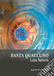 Basta qualcuno libro di Sartoris Luisa