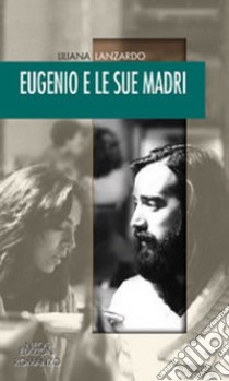 Eugenio e le sue madri libro di Lanzardo Liliana