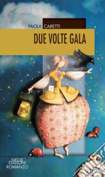 Due volte Gala libro di Caretti Paola