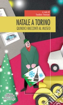 Natale a Torino. 15 racconti al museo libro di Trevisan T. (cur.)