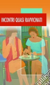 Incontri quasi ravvicinati libro di Parma Annamaria