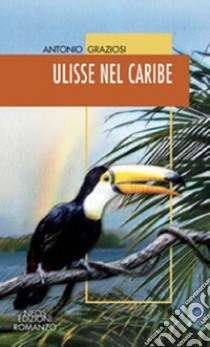 Ulisse nel Caribe libro di Graziosi Antonio