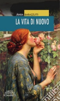 La vita di nuovo libro di Barazzutti Mara