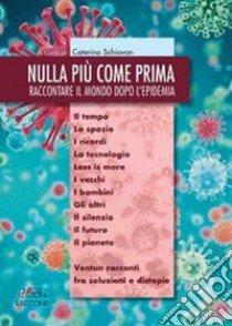 Nulla più come prima. Raccontare il mondo dopo l'epidemia libro di Schiavon C. (cur.)