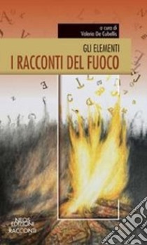 I racconti del fuoco. Gli elementi libro di De Cubellis V. (cur.)