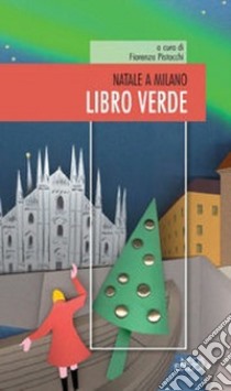 Natale a Milano. Libro verde libro di Pistocchi F. (cur.)