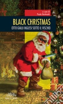 Black christmas. Otto gialli inglesi sotto il vischio libro di Bertinetti P. (cur.)